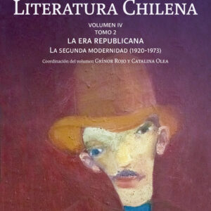 Historia Crítica de la Literatura Chilena. Vol 4 T2. La era republicana: la segunda modernidad