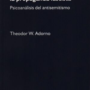 Ensayos sobre la propaganda fascista. Psicoanálisis del antisemitismo
