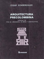Arquitectura precolombina. Catálogo de tipos de urbanismos, de obras y constructivos