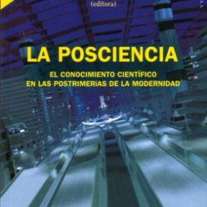 La posciencia. El conocimiento científico en las postrimerías de la Modernidad