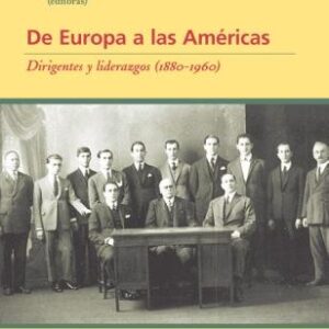 De Europa a las Américas. Dirigentes y liderazgos (1880-1960)