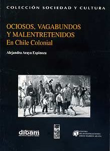 Ociosos, vagabundos y malentretenidos en el Chile colonial