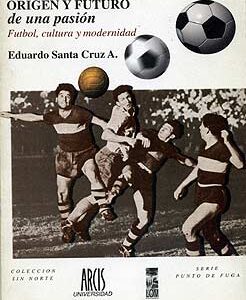 Origen y futuro de una pasión. Fútbol, cultura y modernidad
