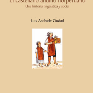 El castellano andino norperuano. Una historia lingüística y social