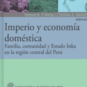 Imperio y economía doméstica. Familia, comunidad y Estado Inka en la región central del Perú