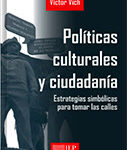 Políticas culturales y ciudadanía. Estrategias simbólicas para tomar las calles