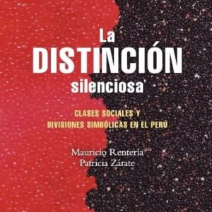 La distinción silenciosa. Clases sociales y divisiones simbólicas en el Perú