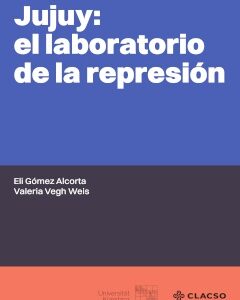 Jujuy, el laboratorio de la represión