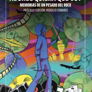 Adonde quiera que voy. Memorias de un pesado del rock