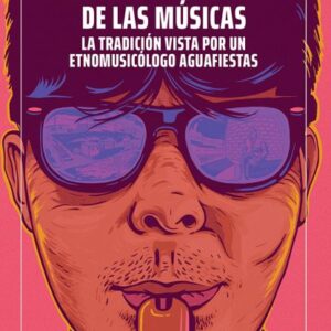 La biografía social de las músicas. La tradición vista por un etnomusicólogo aguafiestas