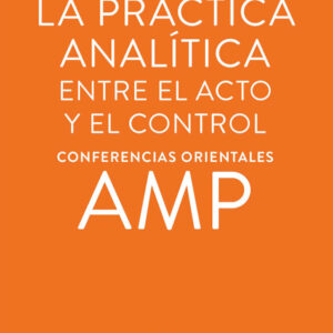 La práctica analítica: entre el acto y el control. Conferencias orientales