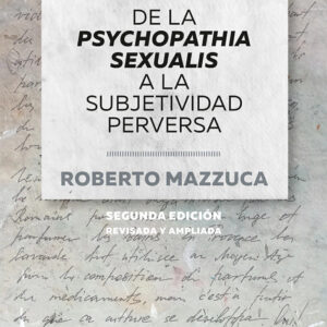Perversión. De la psychopathia sexualis a la subjetividad perversa