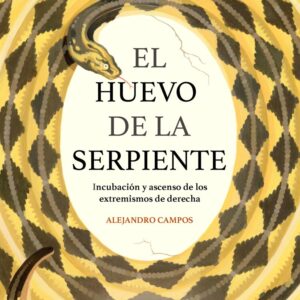 El huevo de la serpiente. Incubación y ascenso de los extremismos de derecha