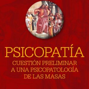 Psicopatía. Cuestión preliminar a una psicopatología de las masas