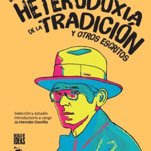 Heterodoxia de la tradición y otros escritos