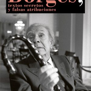 Borges, textos secretos y falsas atribuciones