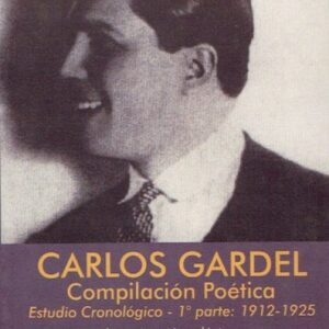 Carlos Gardel. Vol 1. Compilación poética. Estudio cronológico. 1912-1925