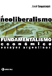 El neoliberalismo como fundamentalismo económico. Ensayos argentinos