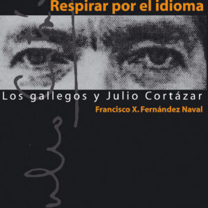 Respirar por el idioma. Los gallegos y Julio Cortázar