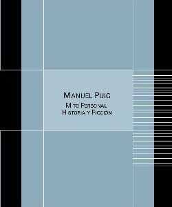Manuel Puig. Mito personal, historia y ficción