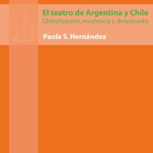 El teatro de Argentina y Chile. Globalización, resistencia y desencanto