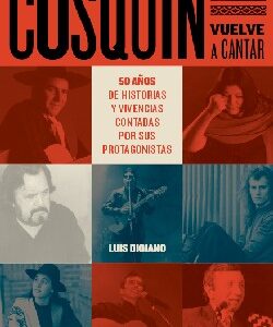 Cosquín vuelve a cantar: 50 años de historias contadas por sus protagonistas