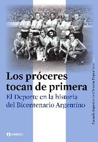 Los próceres tocan de primera. El deporte en la historia del Bicentenario argentino