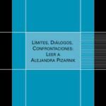 Límites, diálogos, confrontaciones: Leer a Alejandra Pizarnik