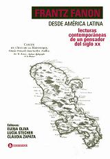 Frantz Fannon desde América Latina. Lecturas contemporáneas de un pensador del siglo XX