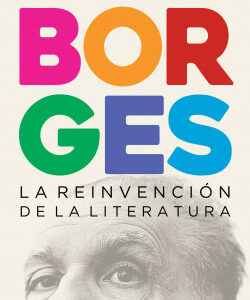 Borges. La reinvención de la literatura