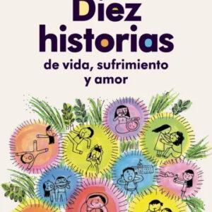 Diez historias de vida, sufrimiento y amor