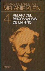 Obras completas de Melanie Klein. Vol 4. Relato del psicoanálisis de un niño