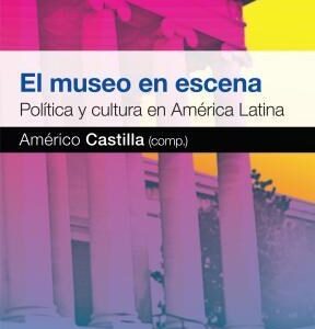 El museo en escena. Política y cultura en América Latina