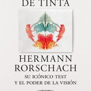 Las manchas de tinta. Hermann Rorschach, su test y el poder de la visión
