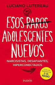 Esos raros adolescentes nuevos. Narcicistas, desafiantes, hiperconectados