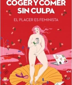 Coger y comer sin culpa. El placer es feminista