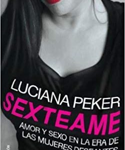 Sexteame. Amor y sexo en la era de las mujeres deseantes