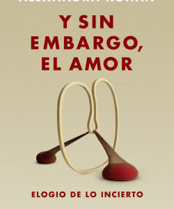 Y sin embargo, el amor. Elogio de lo incierto