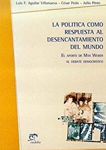La política como respuesta al desencantamiento. El aporte de Max Weber al debate democrático
