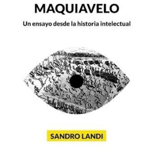 La mirada de Maquiavelo. Un ensayo desde la historia intelectual