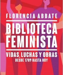 Biblioteca feminista. Vidas, luchas y obras desde 1789 hasta hoy