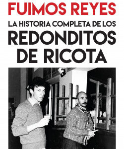 Fuimos Reyes. La historia completa de Los redonditos de ricota