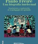 Paulo Freire una biografía intelectual. Surgimiento y maduración de la pedagogía del oprimido