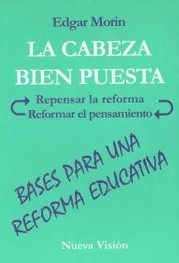 La cabeza bien puesta. Repensar la reforma. Reformar el pensamiento