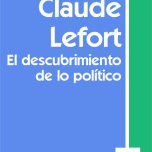 Claude Lefort. El descubrimiento de lo político