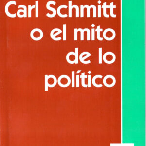 Carl Schmitt o el mito de lo político