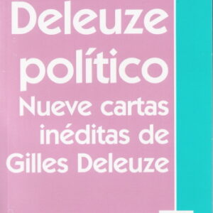 Deleuze político. Nueve cartas inéditas de Gille Deleuze