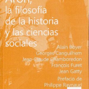 Raymond Aron. La filosofía de la historia y las ciencias sociales