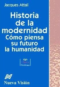 Historia de la modernidad. Cómo piensa su futuro la humanidad