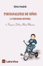 Psicoanalistas de niños. Vol 4. La verdadera historia. Françoise Dolto y Maud Mannoni